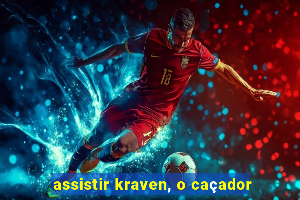 assistir kraven, o caçador